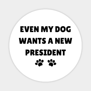 Even My Dog Wants A New President Magnet